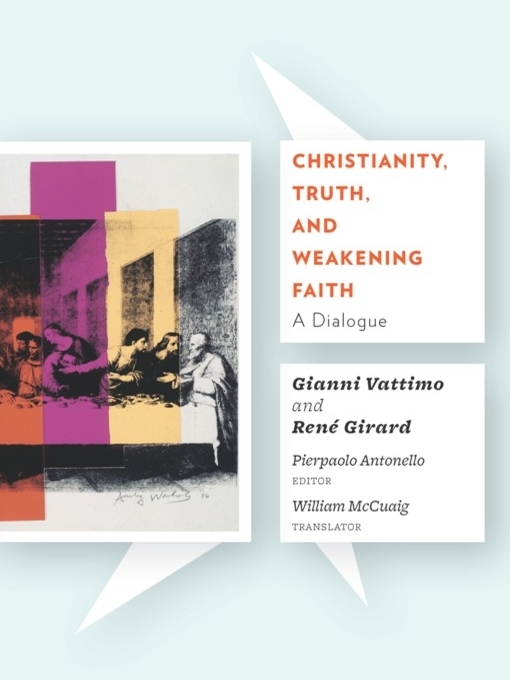 Title details for Christianity, Truth, and Weakening Faith by Gianni Vattimo - Available